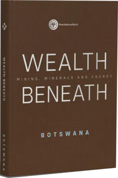 Wealth Beneath: Mining, Minerals and Energy, Botswana.